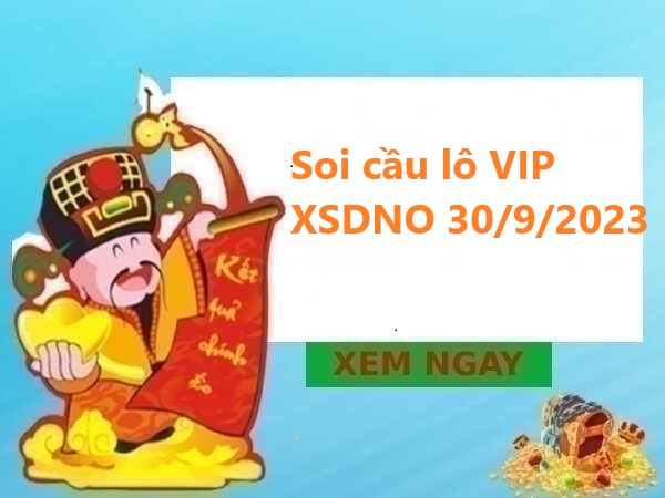 Soi cầu lô VIP XSDNO 30/9/2023 hôm nay