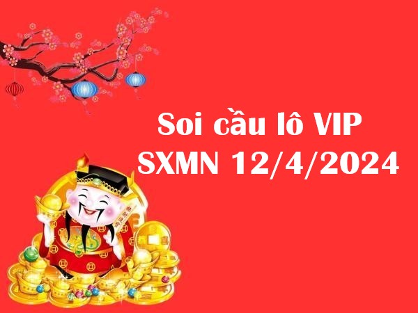 Soi cầu lô VIP SXMN 12/4/2024