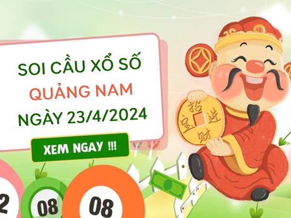 Soi cầu KQ xổ số Quảng Nam ngày 23/4/2024 thứ 3 hôm nay