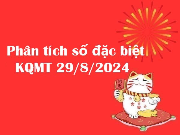 Phân tích số đặc biệt KQMT 29/8/2024