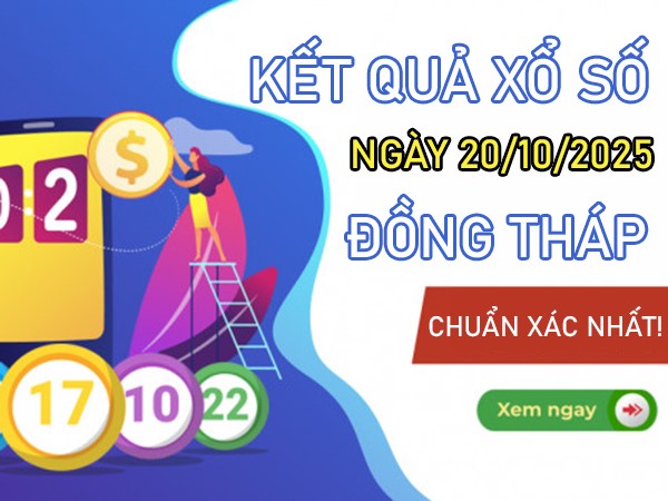 Dự đoán XSDT ngày 20/10/2025 dự đoán Đồng Tháp VIP