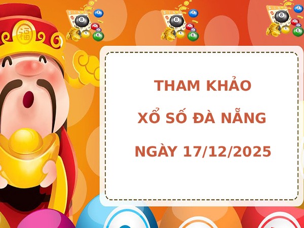 Tham khảo xổ số Đà Nẵng ngày 17/12/2025 thứ 4 tài lộc