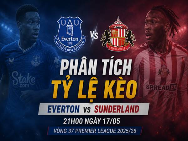 Phân tích tỷ lệ kèo Everton với Sunderland 21h đêm nay